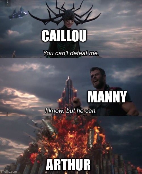 Arthur is Truly the Worst Character | CAILLOU; MANNY; ARTHUR | image tagged in you can't defeat me,cartoon,worst monster of all,arthur,caillou,diary of a wimpy kid | made w/ Imgflip meme maker