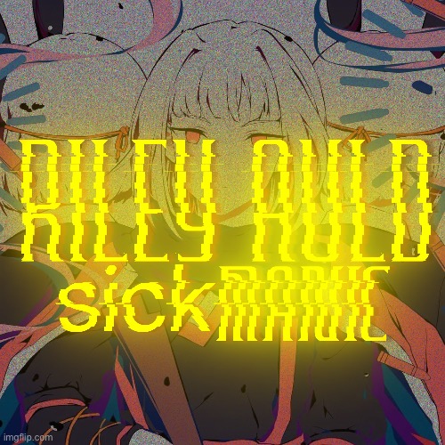 Sick MANIC (Coming soon) | made w/ Imgflip meme maker