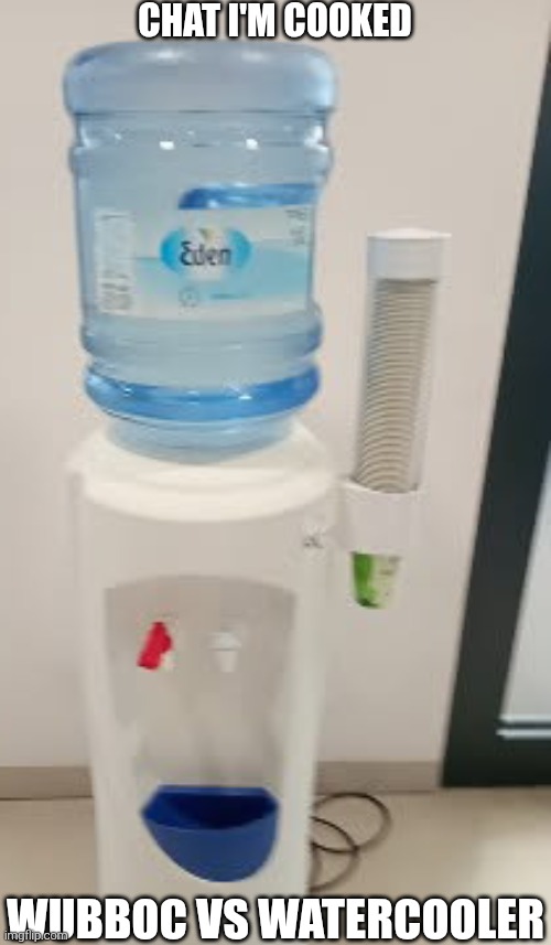 CHAT I'M COOKED; WUBBOC VS WATERCOOLER | made w/ Imgflip meme maker