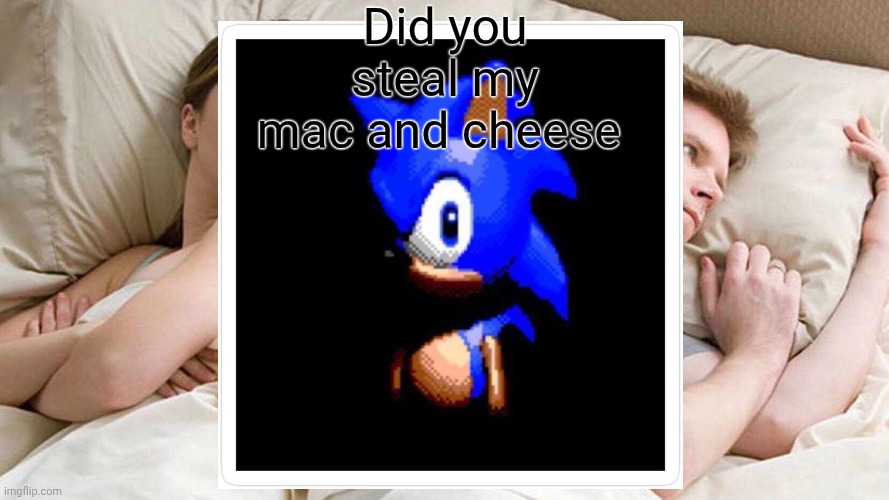 I Bet He's Thinking About Other Women Meme | Did you steal my mac and cheese | image tagged in memes,i bet he's thinking about other women | made w/ Imgflip meme maker