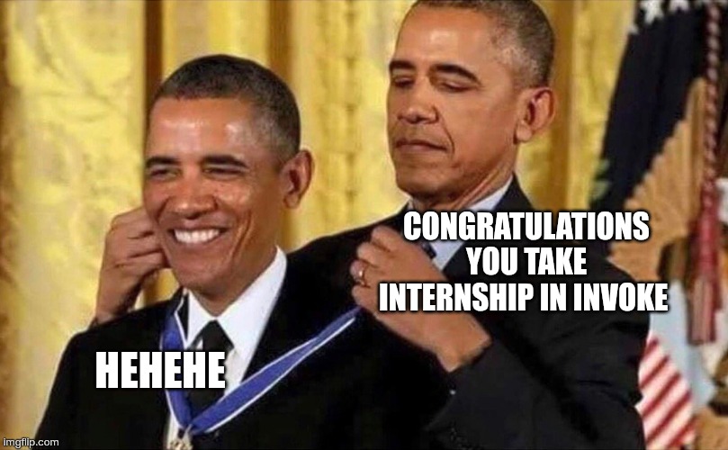 Inovact | CONGRATULATIONS YOU TAKE INTERNSHIP IN INVOKE; HEHEHE | image tagged in obama medal | made w/ Imgflip meme maker
