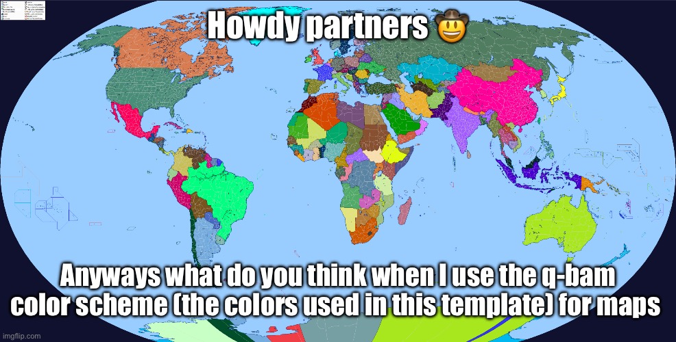 Your exact location | Howdy partners 🤠; Anyways what do you think when I use the q-bam color scheme (the colors used in this template) for maps | image tagged in your exact location | made w/ Imgflip meme maker