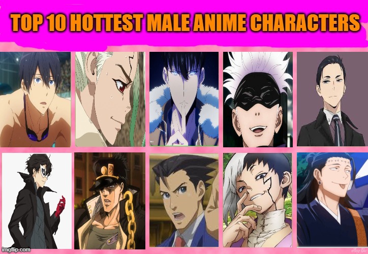 top 10 hottest male anime characters | image tagged in top 10 hottest male anime characters,jujutsu kaisen,dr stone,anime,ace attorney,sexy man | made w/ Imgflip meme maker