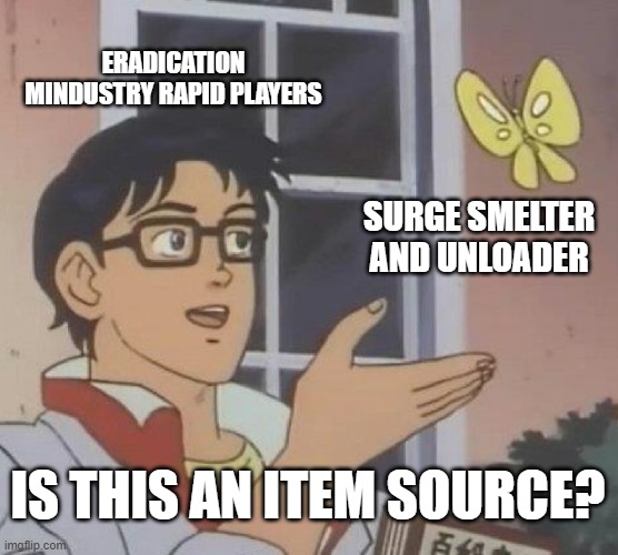 Is This A Pigeon | ERADICATION MINDUSTRY RAPID PLAYERS; SURGE SMELTER AND UNLOADER; IS THIS AN ITEM SOURCE? | image tagged in memes,is this a pigeon | made w/ Imgflip meme maker