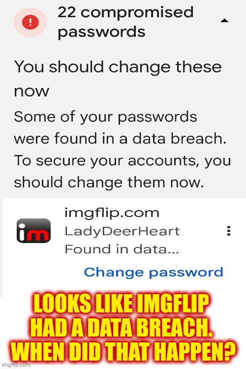 Imgflip Data Breach | LOOKS LIKE IMGFLIP HAD A DATA BREACH.  WHEN DID THAT HAPPEN? | image tagged in memes,meanwhile on imgflip,welcome to imgflip,first world imgflip problems,imgflip data breach,hackers | made w/ Imgflip meme maker