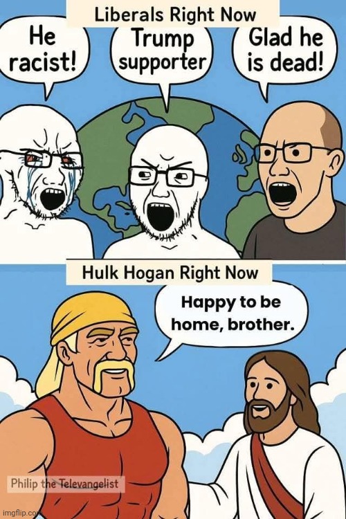 R.I.P. to the Hulkster | image tagged in memes,hulk hogan,rip,liberalz being cringe | made w/ Imgflip meme maker