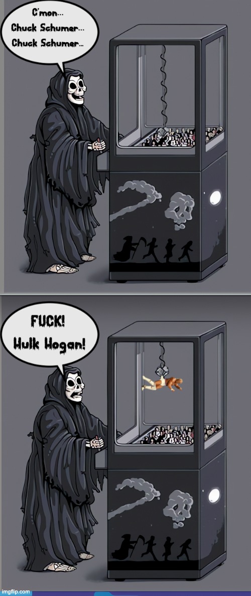 They're Dropping Like Flies! | image tagged in reaper,hul hogan | made w/ Imgflip meme maker