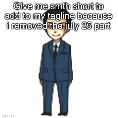 Moriarty but a shimeji | Give me smth short to add to my tagline because i removed the july 25 part | image tagged in moriarty but a shimeji | made w/ Imgflip meme maker