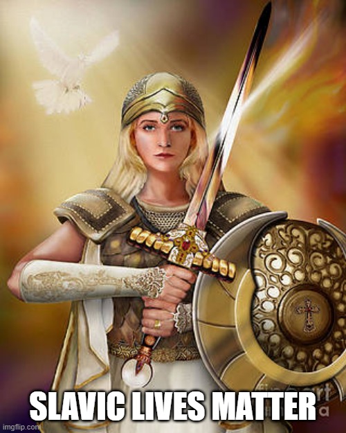 The full armor of God | SLAVIC LIVES MATTER | image tagged in the full armor of god,slavic lives matter,black lives matter | made w/ Imgflip meme maker