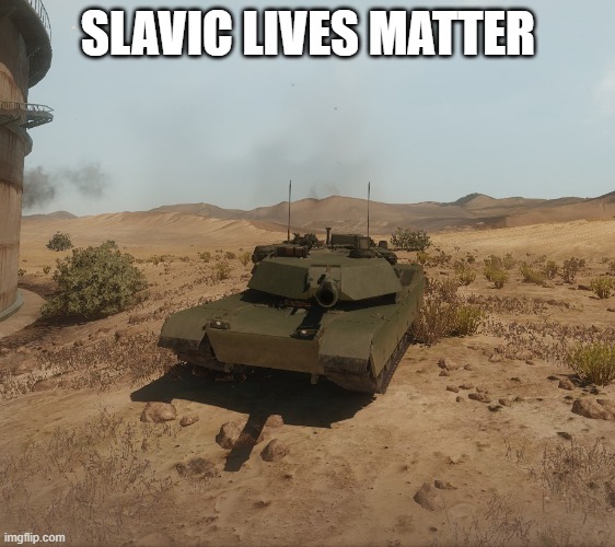 Armored Warfare M1A1 Abrams | SLAVIC LIVES MATTER | image tagged in armored warfare m1a1 abrams,slavic lives matter,black lives matter | made w/ Imgflip meme maker