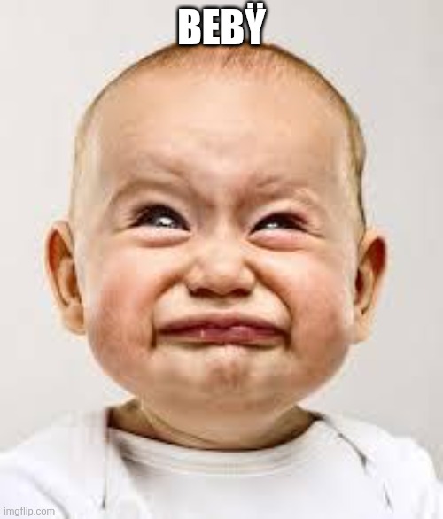 Crying baby | BEBŸ | image tagged in crying baby | made w/ Imgflip meme maker