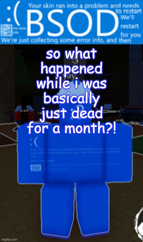 BSOD builderman temp | so what happened while i was basically just dead for a month?! | image tagged in bsod builderman temp | made w/ Imgflip meme maker