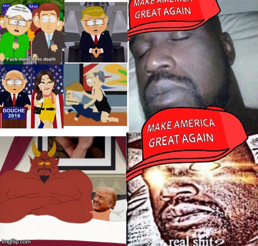 South Park has been making fun of Trump since 2015 but you're only outraged now | image tagged in maga shaq i sleep real shit,south park,donald trump,conservative hypocrisy,triggered | made w/ Imgflip meme maker