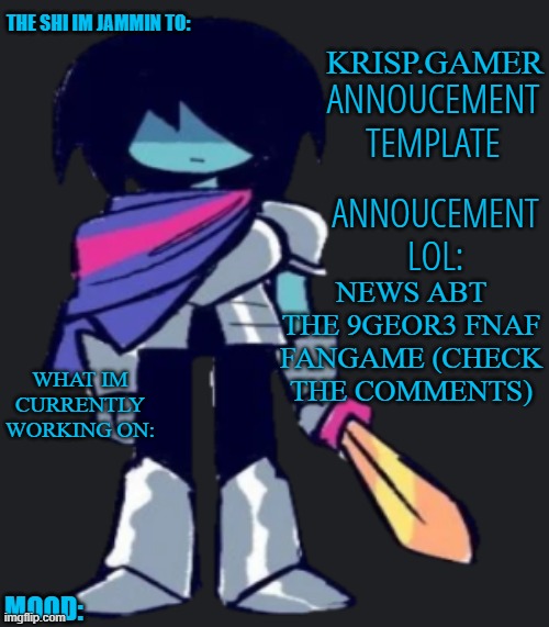 Krispy.Gamer's poorly made annoucement temp lol | NEWS ABT THE 9GEOR3 FNAF FANGAME (CHECK THE COMMENTS) | image tagged in krispy gamer's poorly made annoucement temp lol | made w/ Imgflip meme maker