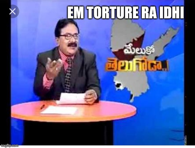 Tollywood memes | EM TORTURE RA IDHI | image tagged in telugu news reporter,memes about memes | made w/ Imgflip meme maker