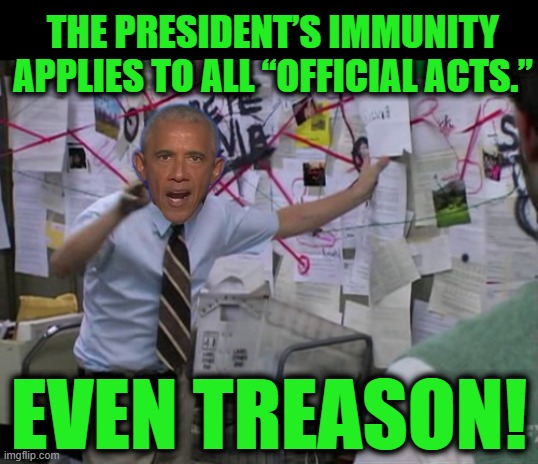 Make Him Say It | THE PRESIDENT’S IMMUNITY APPLIES TO ALL “OFFICIAL ACTS.”; EVEN TREASON! | image tagged in charlie day | made w/ Imgflip meme maker