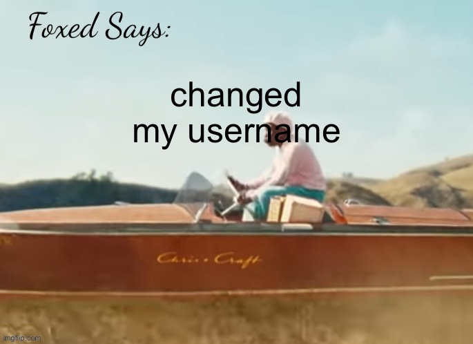 Foxed CMIYGL temp | changed my username | image tagged in foxed cmiygl temp | made w/ Imgflip meme maker
