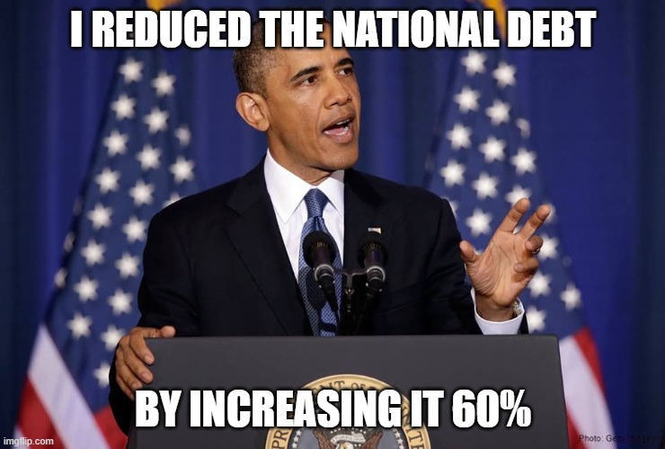 Obama speech | I REDUCED THE NATIONAL DEBT BY INCREASING IT 60% | image tagged in obama speech | made w/ Imgflip meme maker