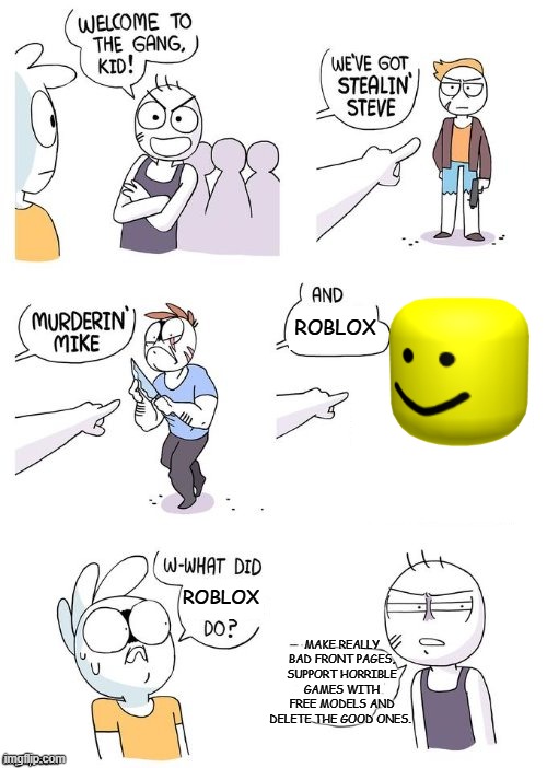 roblox git gud | ROBLOX; ROBLOX; MAKE REALLY BAD FRONT PAGES, SUPPORT HORRIBLE GAMES WITH FREE MODELS AND DELETE THE GOOD ONES. | image tagged in welcome to the gang no crimes johnson | made w/ Imgflip meme maker