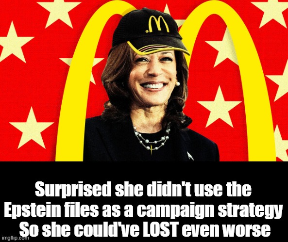 Surprised she didn't use the Epstein files as a campaign strategy
 So she could've LOST even worse | made w/ Imgflip meme maker
