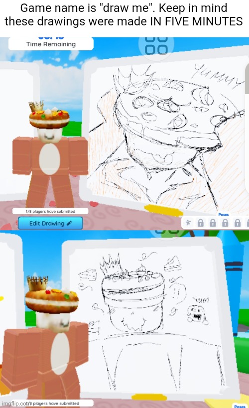 This my new favorite roblox game | Game name is "draw me". Keep in mind these drawings were made IN FIVE MINUTES | made w/ Imgflip meme maker