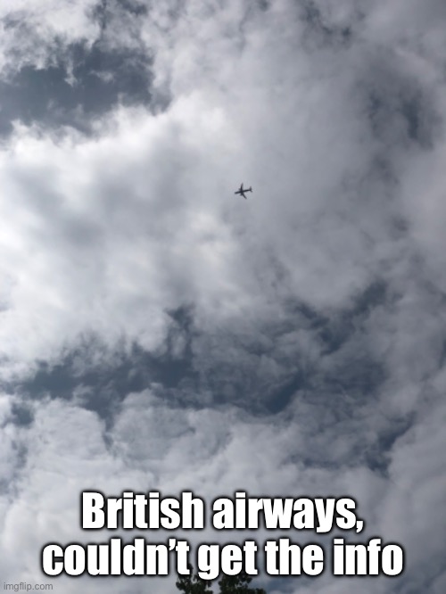 British airways, couldn’t get the info | made w/ Imgflip meme maker