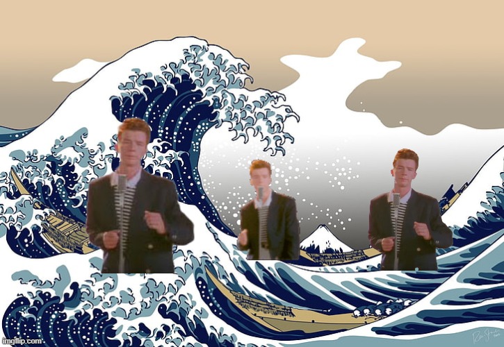 Surf the waves | image tagged in rickroll,japan,cringe | made w/ Imgflip meme maker