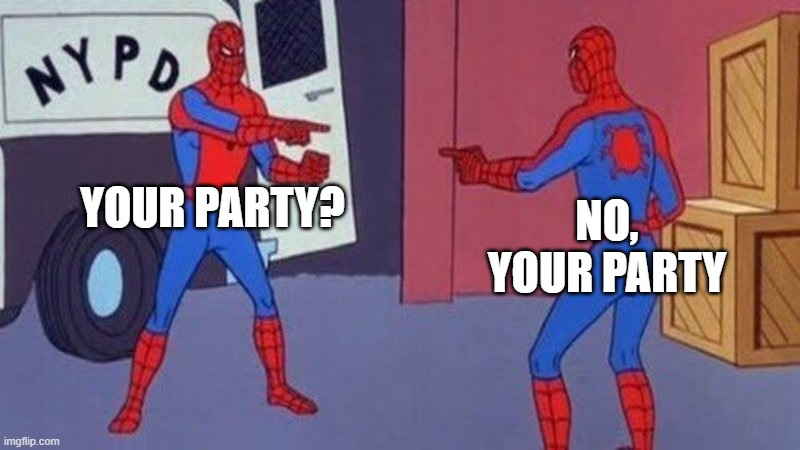 Corbyn and Sultana Party | YOUR PARTY? NO, YOUR PARTY | image tagged in spiderman pointing at spiderman | made w/ Imgflip meme maker