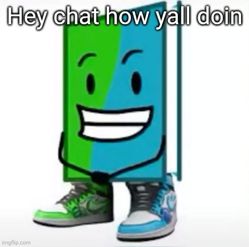 ‎ | Hey chat how yall doin | made w/ Imgflip meme maker