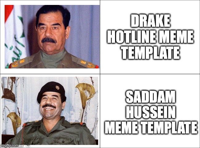 Saddam Hussein 4 Panel | DRAKE HOTLINE MEME TEMPLATE; SADDAM HUSSEIN MEME TEMPLATE | image tagged in 4 panel comic | made w/ Imgflip meme maker