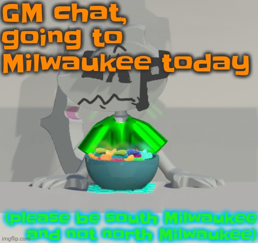 Are these gummy worms? (don't ask why the render is so crisp) | GM chat, going to Milwaukee today; (please be south Milwaukee and not north Milwaukee) | image tagged in are these gummy worms don't ask why the render is so crisp | made w/ Imgflip meme maker
