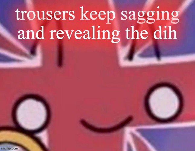 I am in public help | trousers keep sagging and revealing the dih | image tagged in britain | made w/ Imgflip meme maker