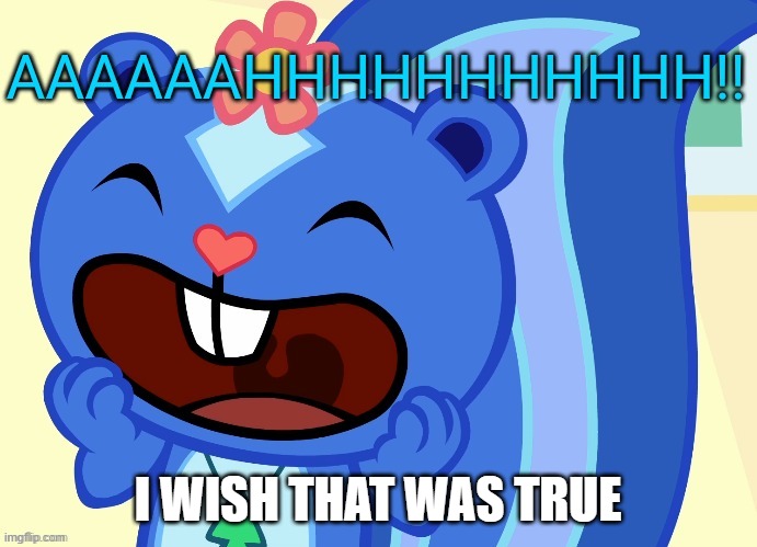 screaming | I WISH THAT WAS TRUE | image tagged in screaming | made w/ Imgflip meme maker