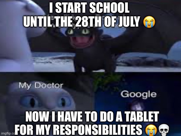 I Start School Early | I START SCHOOL UNTIL THE 28TH OF JULY 😭; NOW I HAVE TO DO A TABLET FOR MY RESPONSIBILITIES 😭💀 | image tagged in middleschool,iphone 6 | made w/ Imgflip meme maker