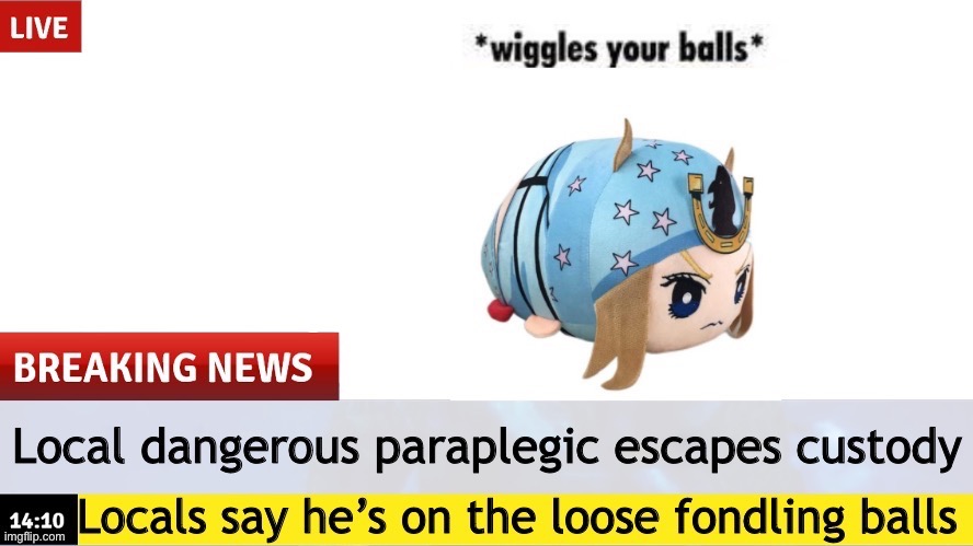 image tagged in steel ball run,jojo's bizarre adventure,memes,shitpost,american crippled ball foddler | made w/ Imgflip meme maker
