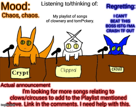 I have three The World Revolvings and do not want or need more. | My playlist of songs of clownery and tomf*ckery. I CAN'T BEAT THIS BOSS ISTG I'MA CRASH TF OUT; Chaos, chaos. I'm looking for more songs relating to clows/circuses to add to the Playlist mentioned above. Link in the comments. I need help with this. | image tagged in dungeonkeeper announcement temp,sans of topic | made w/ Imgflip meme maker