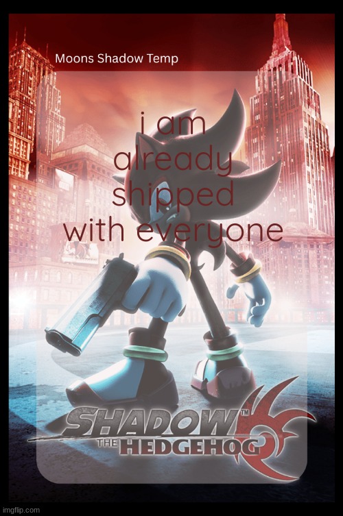 Moons Shadow Temp | i am already shipped with everyone | image tagged in moons shadow temp | made w/ Imgflip meme maker