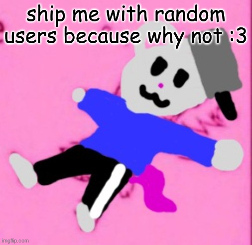 mark :3 | ship me with random users because why not :3 | image tagged in mark 3 | made w/ Imgflip meme maker