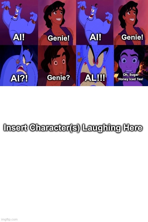 Who Laughs at Aladdin Saying Sugar Honey Iced Tea? | Insert Character(s) Laughing Here | image tagged in aladdin,disney,funny,funny memes,sugar honey iced tea | made w/ Imgflip meme maker