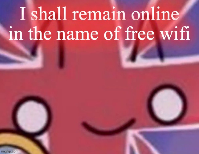Britain | I shall remain online in the name of free wifi | image tagged in britain | made w/ Imgflip meme maker