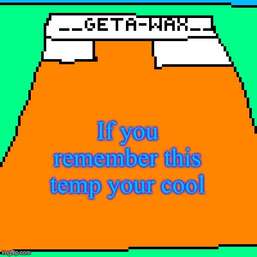 Getawax Announcement Template 2024 | If you remember this temp your cool | image tagged in getawax announcement template 2024 | made w/ Imgflip meme maker