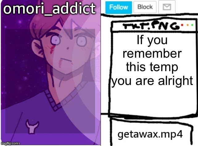 getawax and omori_addict shared announcement template | If you remember this temp you are alright | image tagged in getawax and omori_addict shared announcement template | made w/ Imgflip meme maker