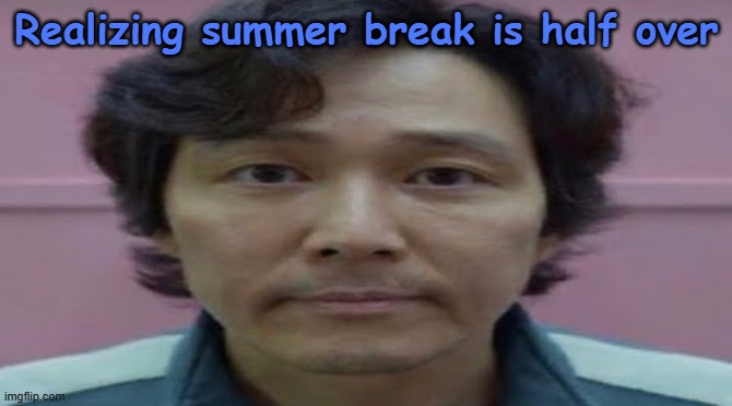 we're cooked gng | Realizing summer break is half over | image tagged in gi hun stare | made w/ Imgflip meme maker