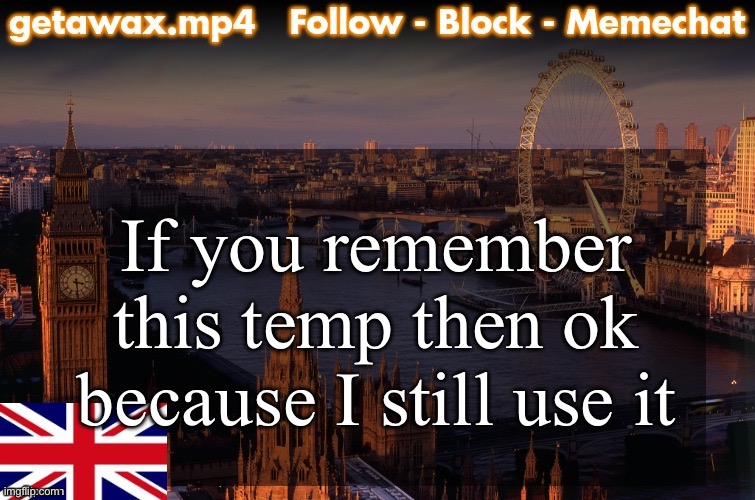 Getawax London Temp | If you remember this temp then ok because I still use it | image tagged in getawax london temp | made w/ Imgflip meme maker