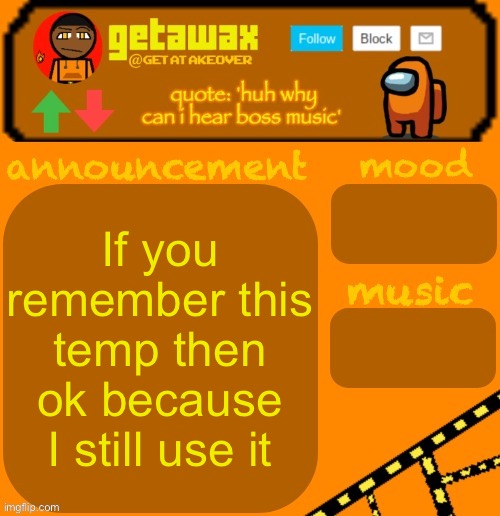 getawax 2025 feb-mar temp | If you remember this temp then ok because I still use it | image tagged in getawax 2025 feb-mar temp | made w/ Imgflip meme maker