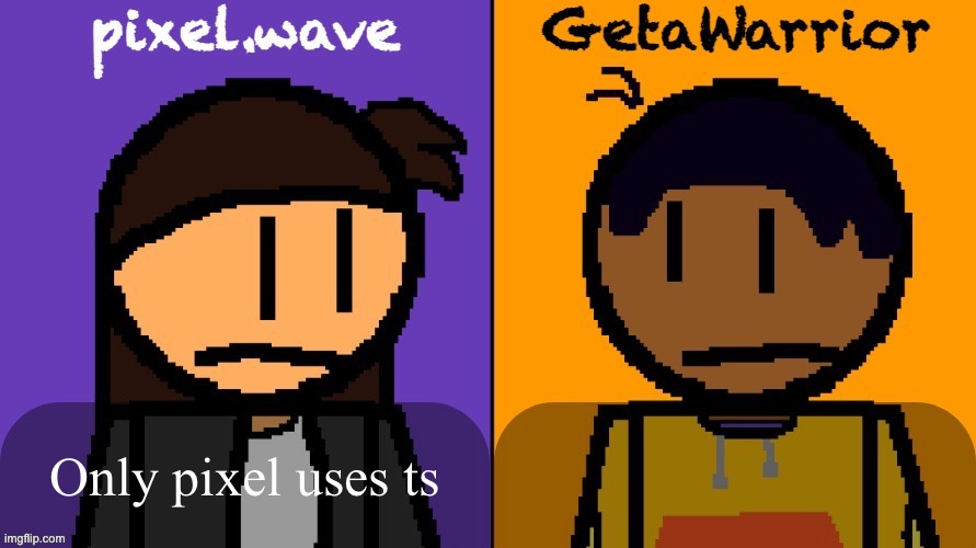 pixel and geta shared template | Only pixel uses ts | image tagged in pixel and geta shared template | made w/ Imgflip meme maker