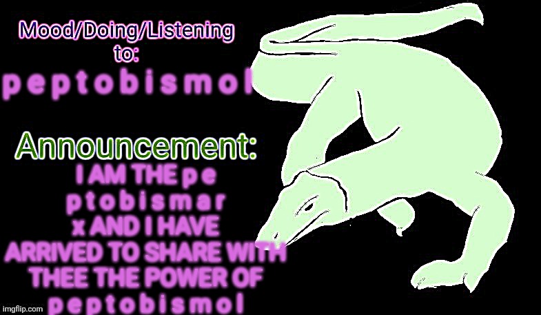 I dived way too far into a joke I accidentally started lol- I MEAN p e p t o b i s m o l | I AM THE p e p t o b i s m a r x AND I HAVE ARRIVED TO SHARE WITH THEE THE POWER OF p e p t o b i s m o l; p e p t o b i s m o l | image tagged in violet monitor anno temp,bonjour je suis le chaos chaos de topic | made w/ Imgflip meme maker