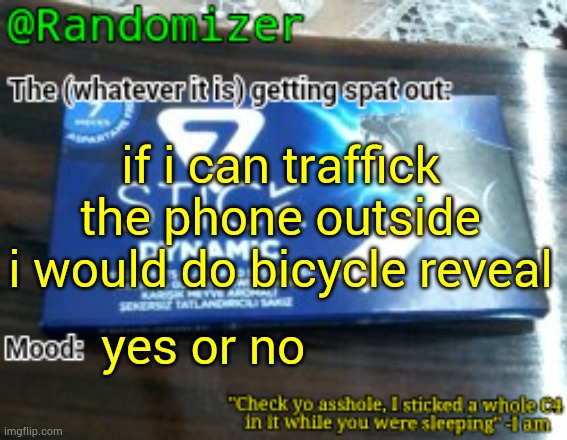 yay | if i can traffick the phone outside i would do bicycle reveal; yes or no | image tagged in randomizer's low quality 7 stick announcement temp | made w/ Imgflip meme maker