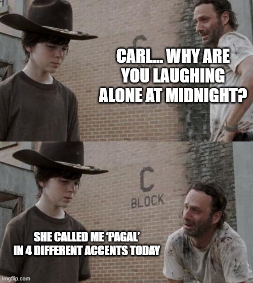 Rick and Carl | CARL… WHY ARE YOU LAUGHING ALONE AT MIDNIGHT? SHE CALLED ME ‘PAGAL’ IN 4 DIFFERENT ACCENTS TODAY | image tagged in memes,rick and carl | made w/ Imgflip meme maker