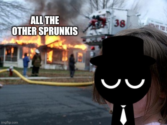 Disaster Girl | ALL THE OTHER SPRUNKIS | image tagged in memes,disaster girl | made w/ Imgflip meme maker